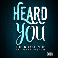 Heard You - The Royal Mob ft. Matt Meach