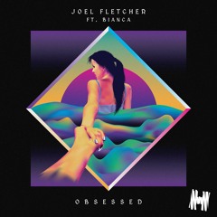 Joel Fletcher ft. Bianca - Obsessed [OUT NOW]