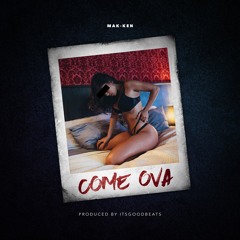 Come Ova (Produced by ItsGoodBeats)