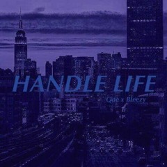 Handle Life - Que x Bleezy