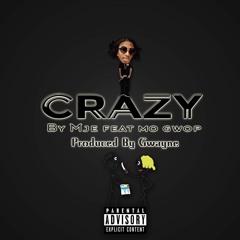 MJe - Crazy ( feat. Mo Gwop prod by Gwayne