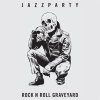 Jazz Party - Rock N' Roll Graveyard