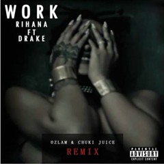 Work_Rihanna (Explicit) ft Drake (Ozlam & Chuki Juice Remix)2K16 BEST OF BEST