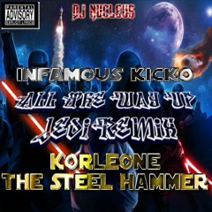 All The Way Up (Jedi Remix) - Infamous Kicko and Korleone The Steel Hammer