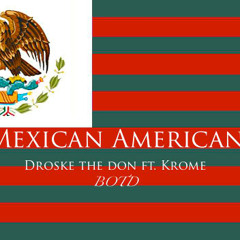 Droske the Don ft. Krome - Mexican American (Prod. Emani)