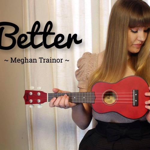 Better - Meghan Trainor (Cover by Cassidy-Rae)