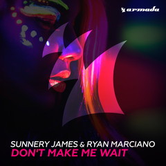 Sunnery James & Ryan Marciano - Don't Make Me Wait [OUT NOW]