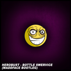 HeRobust - Bottle Swervice (MaddFace Bootleg) [Free]
