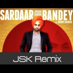 Sardaar Bandey (JSK Remix) | Jordan Sandhu ft. Manni Sandhu