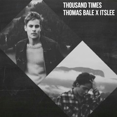 Thomas Bale X ItsLee - Thousand Times