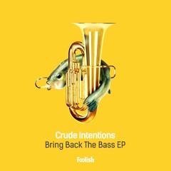Crude Intentions - Bring Back The Bass (OUT NOW)