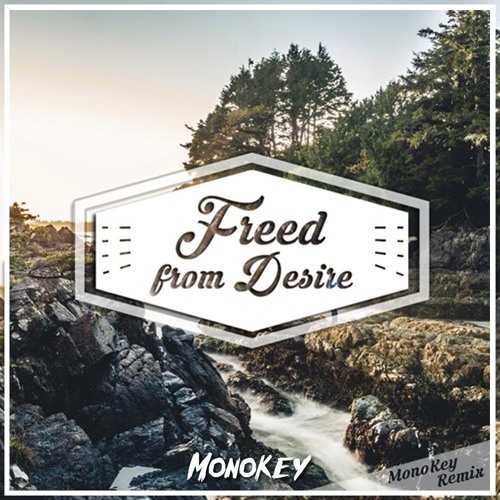 Freed from Desire (MonoKey Remix)