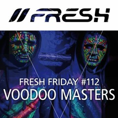 FRESH FRIDAY #112 mit Voodoo Masters