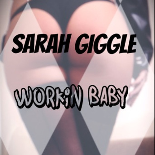 Workin baby - Sarah giggle