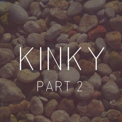 Kinky Part2