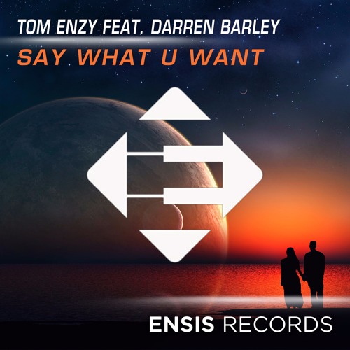 Tom Enzy feat. Darren Barley - Say What U Want (OUT NOW)[Available on iTunes & Spotify]