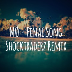 Final Song (Shocktraderz Remix)