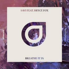 Savi feat. Bryce Fox - Breathe It In [OUT NOW]