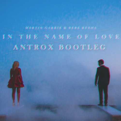 Martin Garrix & Bebe Rexha - In The Name Of Love (Antrox Hardstyle Bootleg) [BUY = FREE DOWNLOAD]