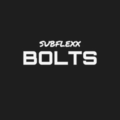 Subflexx - BOLTS [clip]