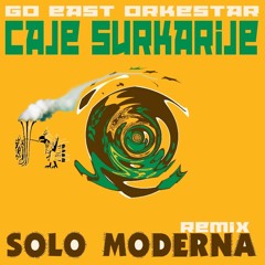 Go East Orkestar - Caje Surkarije (Solo Moderna Remix)