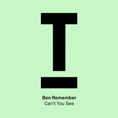 Ben Remember - 'Can't You See' (Danny Howard, BBC Radio 1) - Out now!