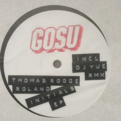 GOSU002 - Thomas Rooge - Roland Initials EP (incl. DJ Yue Rmx)