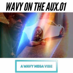 WAVY ON THE AUX.01 (Recorded Live 09/02/16)