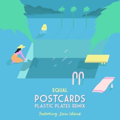 Equal - Postcards feat. Sam Island (Plastic Plates Remix)