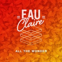 Eau Claire - All The Wonder