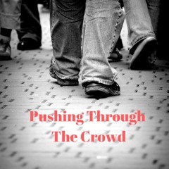 Pushing Through The Crowd