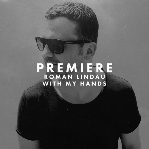Premiere: Roman Lindau - With My Hands