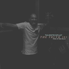 TalentDisplay - The Truth 101 (Prod. by Dee Willis)