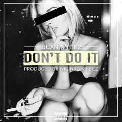 Jjuan x Feez - Don't Do It (Prod. Nic Nac & Feez)
