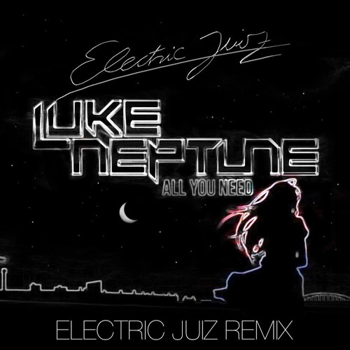 All You Need (Electric Juiz Remix) FREE DOWNLOAD
