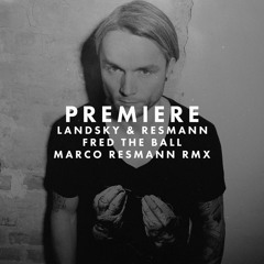 Premiere: Landsky & Resmann feat. Jonny Cruz - Fred The Ball (Marco Resmann Remix)