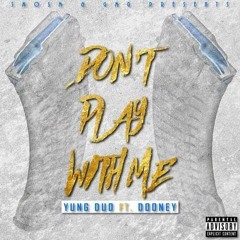 YUNG DUO-DONT PLAY WIT ME Ft.GMG DOONEY