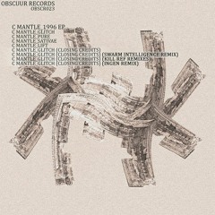 OBSCR023 - C Mantle - 1996 EP - w/ Swarm Intelligence, Kill Ref & INGEN Remixes