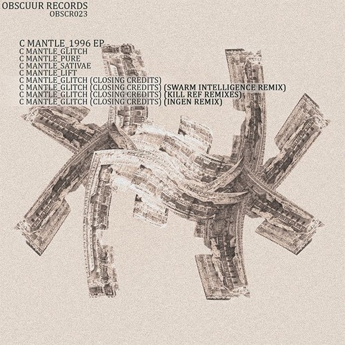 OBSCR023 - C Mantle - 1996 EP - w/ Swarm Intelligence, Kill Ref & INGEN Remixes