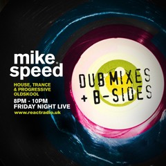 Mike Speed | React Radio Uk | 090916 | FNL | 8-10pm | Dub Mixes & B-Sides | House&Trance | Show 016