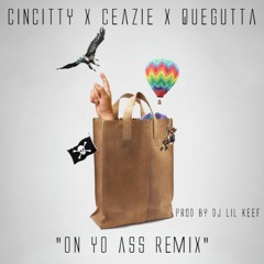 CinCitty X Ceazie X QueGutta - #OnYoAzz Remix