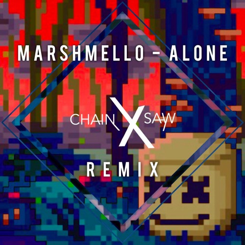 Stream Marshmello Alone (ChainXSaw Remix) by CHAINXSAW Listen