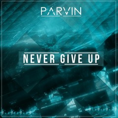 Parvin - Never Give Up (Original Mix)[Free Download]