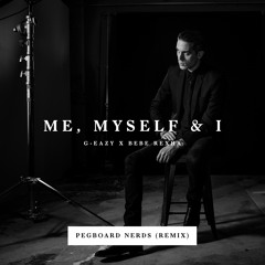 Me Myself & I (Pegboard Nerds Remix) - G-Eazy x BeBe Rexha
