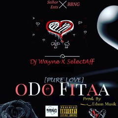 DJ Wayne x Selecta Aff - Odo Fitaa (Prod By Edson Musik)