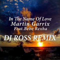 Martin Garrix Ft Bebe Rexha - In The Name Of Love (Dj Ross Remix) *FREE DOWNLOAD*