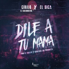 Cirilo El Sakamostro Ft. El SIca "Dile A Tu Mamá"