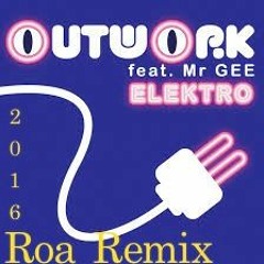 Outwork feat. Mr Gee - Elektro  (Roa Remixes 2016)