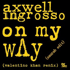 On My Way - AXWELL Λ INGROSSO (Valentino Khan Remix )(Saurab Edit)