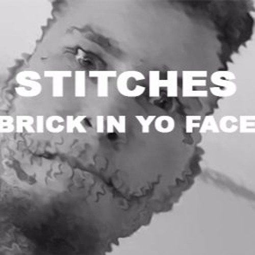 Stream Stitches Brick In Yo Face TMI FuckAJob by Stitches Listen
